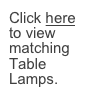 Click here to view matching Table Lamps.